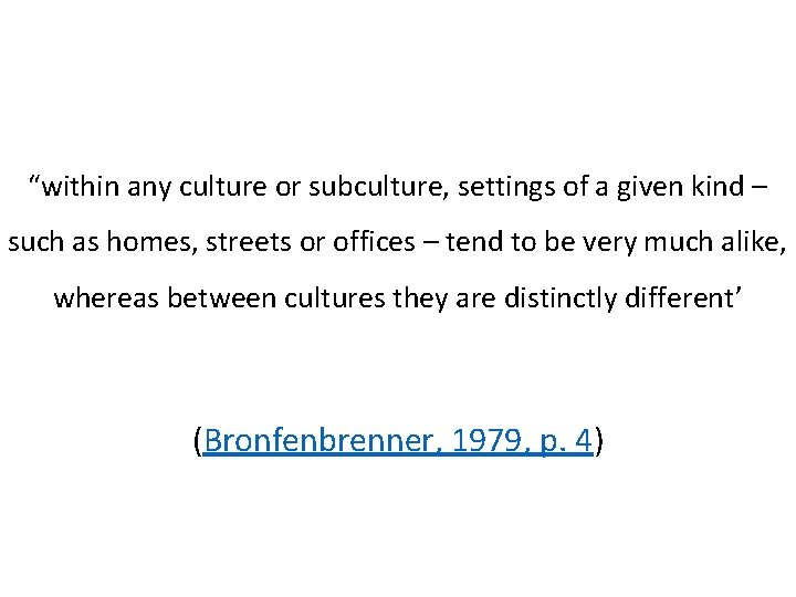 “within any culture or subculture, settings of a given kind – such as homes,