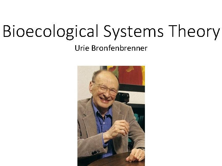 Bioecological Systems Theory Urie Bronfenbrenner 