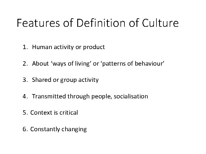 Features of Definition of Culture 1. Human activity or product 2. About ‘ways of