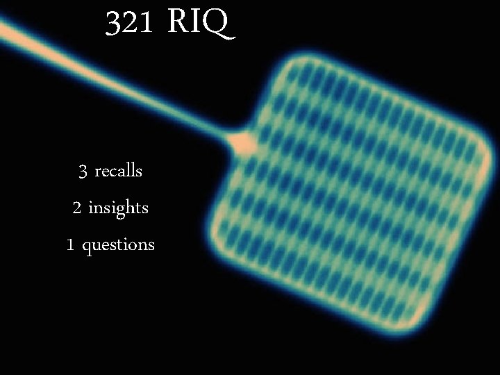321 RIQ 3 recalls 2 insights 1 questions 