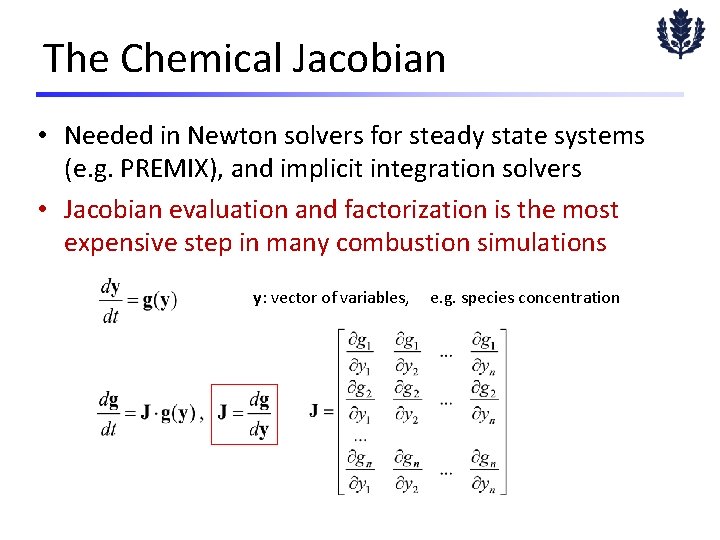 The Chemical Jacobian • Needed in Newton solvers for steady state systems (e. g.