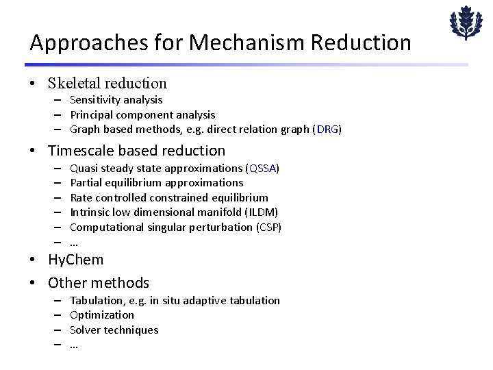 Approaches for Mechanism Reduction • Skeletal reduction – Sensitivity analysis – Principal component analysis