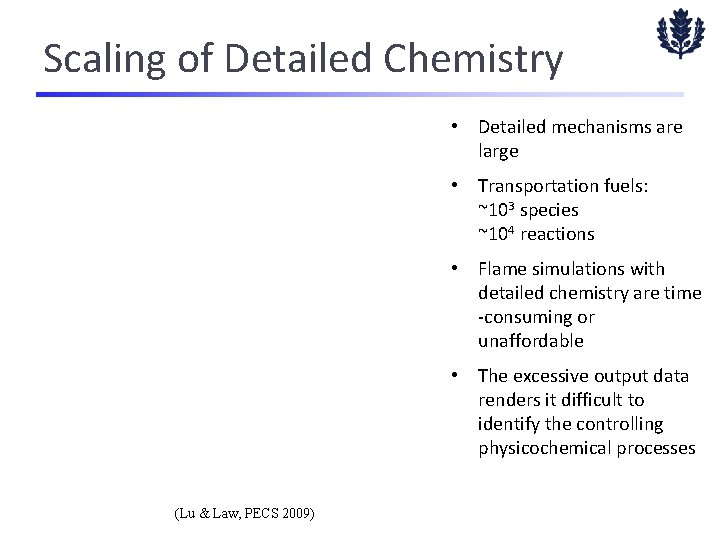 Scaling of Detailed Chemistry • Detailed mechanisms are large • Transportation fuels: ~103 species