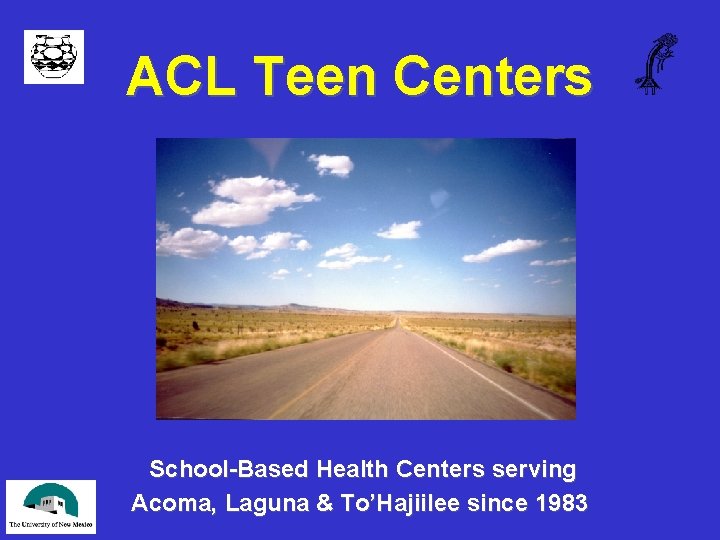 ACL Teen Centers School-Based Health Centers serving Acoma, Laguna & To’Hajiilee since 1983 