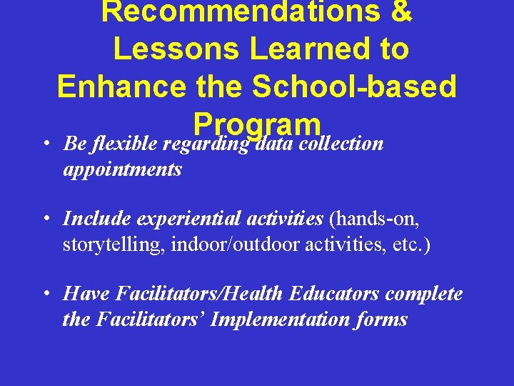 Recommendations & Lessons Learned to Enhance the School-based Program • Be flexible regarding data