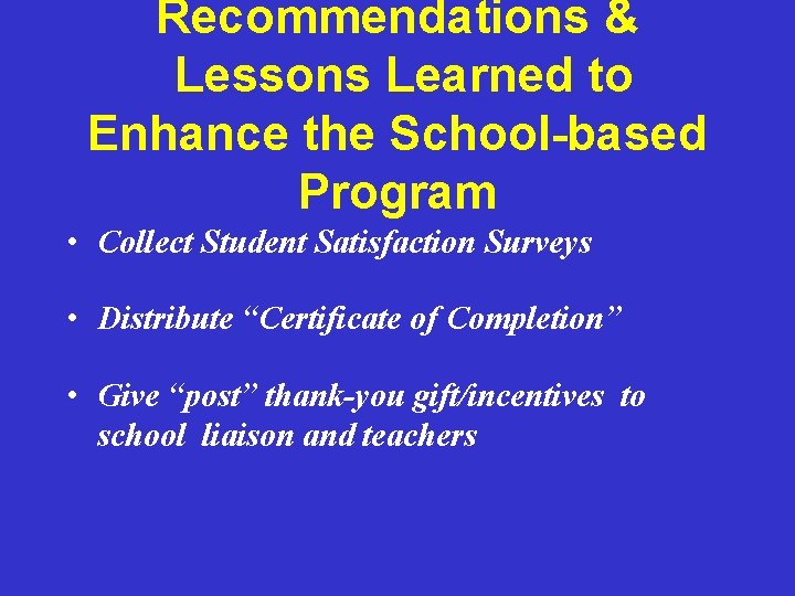 Recommendations & Lessons Learned to Enhance the School-based Program • Collect Student Satisfaction Surveys