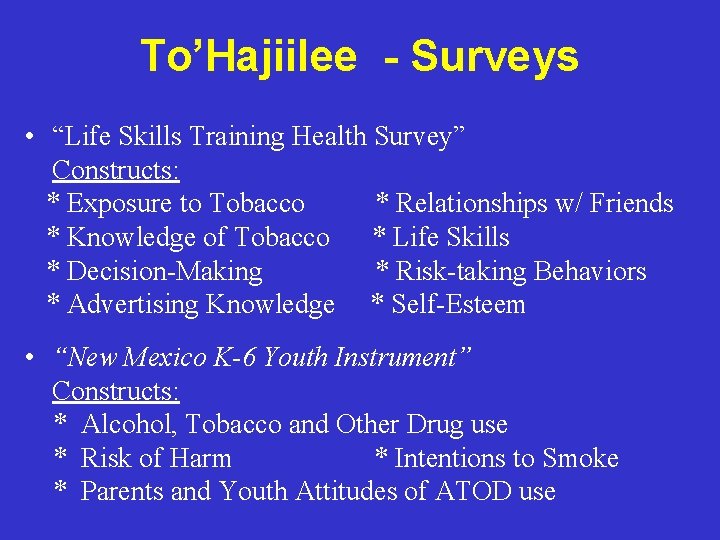 To’Hajiilee - Surveys • “Life Skills Training Health Survey” Constructs: * Exposure to Tobacco