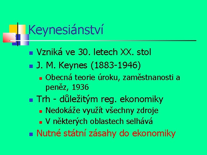 Keynesiánství Vzniká ve 30. letech XX. stol J. M. Keynes (1883 -1946) Trh -