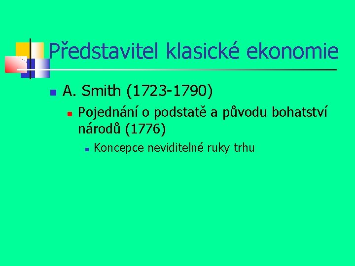 Představitel klasické ekonomie A. Smith (1723 -1790) Pojednání o podstatě a původu bohatství národů