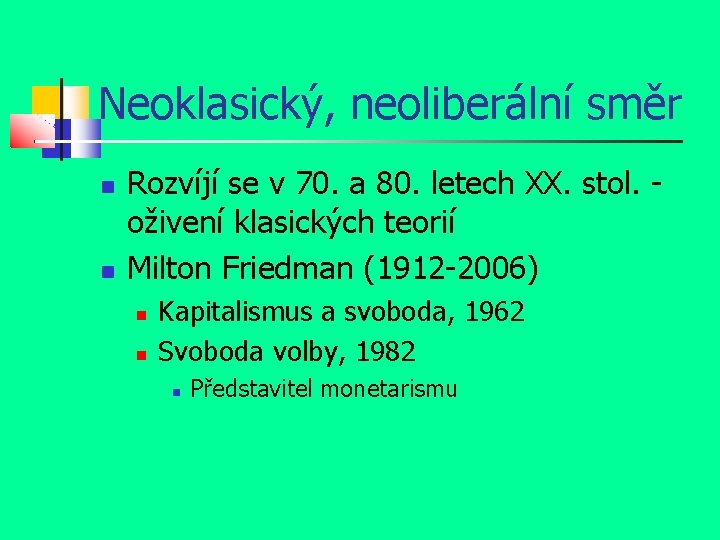 Neoklasický, neoliberální směr Rozvíjí se v 70. a 80. letech XX. stol. oživení klasických