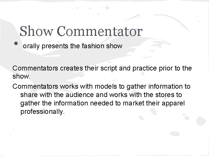  • Show Commentator orally presents the fashion show Commentators creates their script and