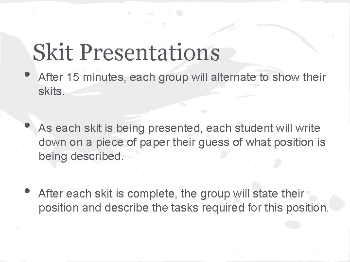  • • • Skit Presentations After 15 minutes, each group will alternate to