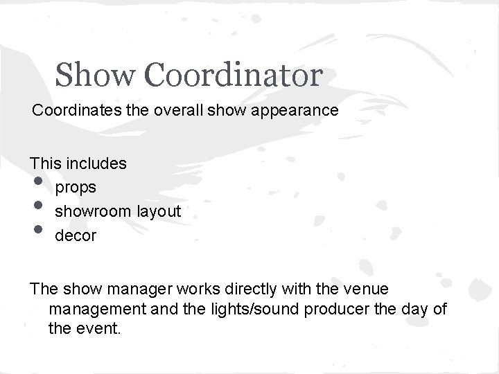 Show Coordinator Coordinates the overall show appearance This includes props showroom layout decor •