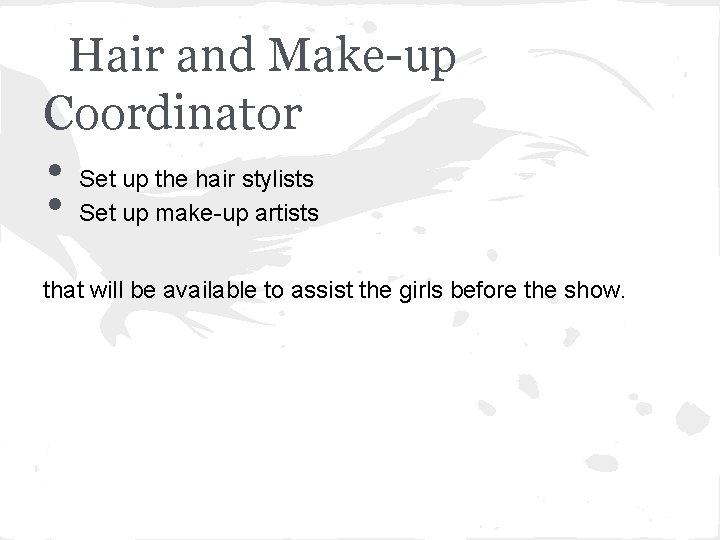 Hair and Make-up Coordinator • • Set up the hair stylists Set up make-up