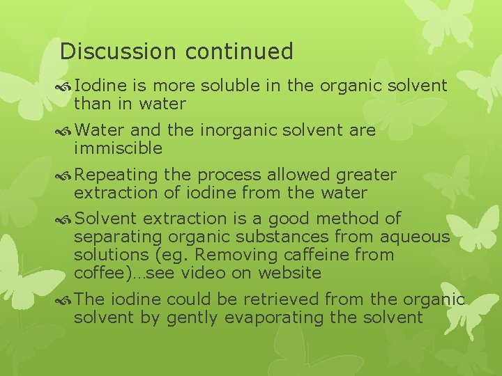 Discussion continued Iodine is more soluble in the organic solvent than in water Water