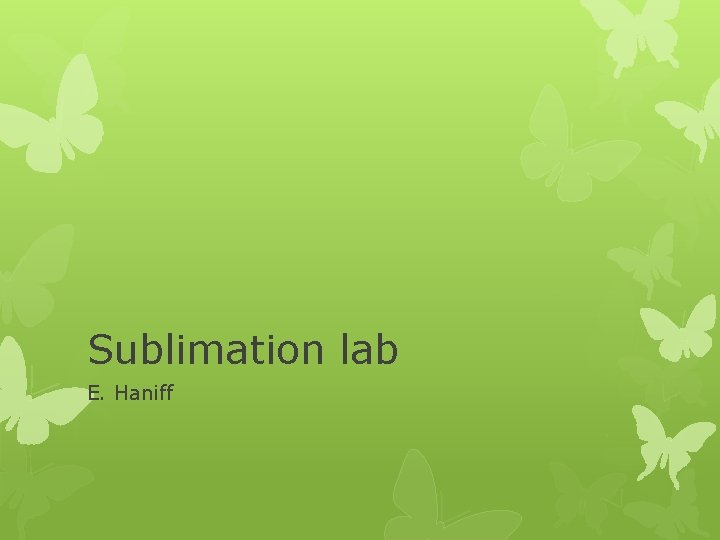 Sublimation lab E. Haniff 