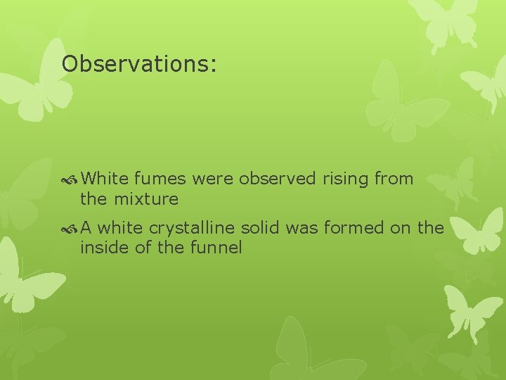 Observations: White fumes were observed rising from the mixture A white crystalline solid was