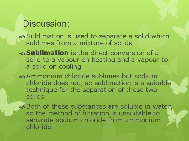 Discussion: Sublimation is used to separate a solid which sublimes from a mixture of