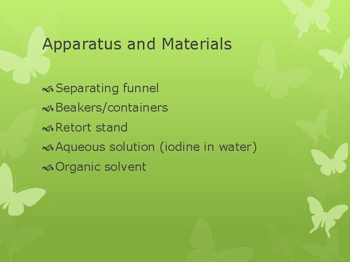 Apparatus and Materials Separating funnel Beakers/containers Retort stand Aqueous solution (iodine in water) Organic