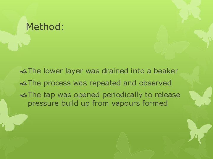 Method: The lower layer was drained into a beaker The process was repeated and