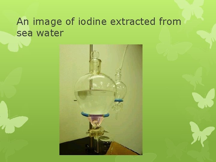 An image of iodine extracted from sea water 