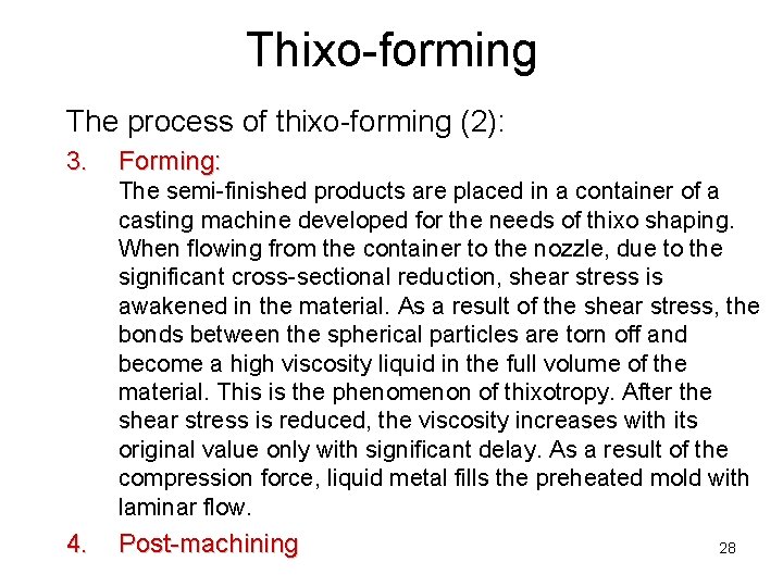 Thixo-forming The process of thixo-forming (2): 3. Forming: The semi-finished products are placed in