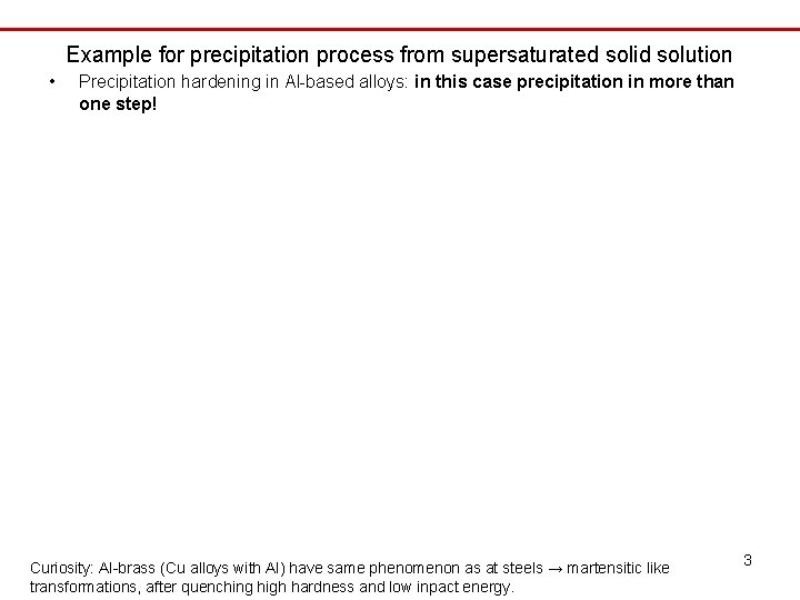 Example for precipitation process from supersaturated solid solution • Precipitation hardening in Al-based alloys: