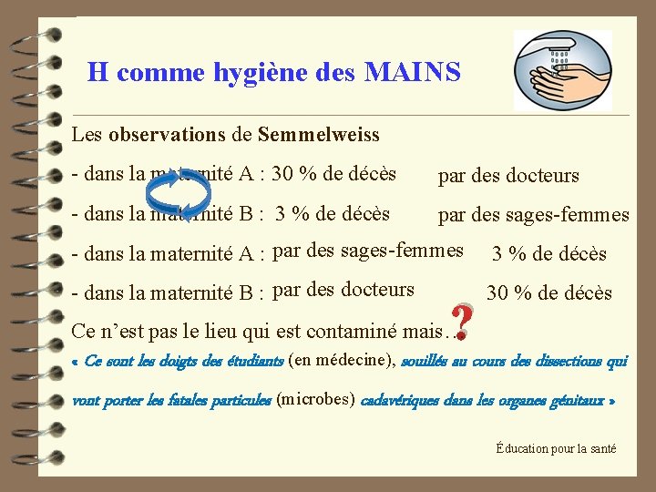 H comme hygiène des MAINS Les observations de Semmelweiss - dans la maternité A