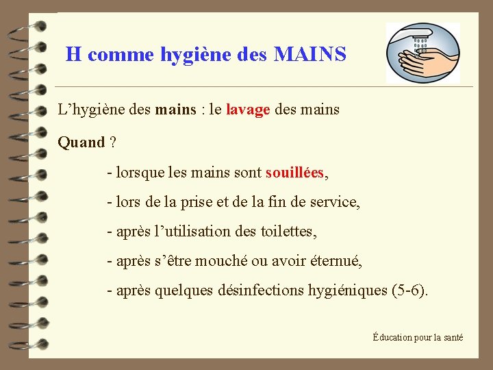 H comme hygiène des MAINS L’hygiène des mains : le lavage des mains Quand