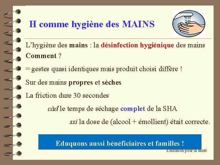 H comme hygiène des MAINS L’hygiène des mains : la désinfection hygiénique des mains