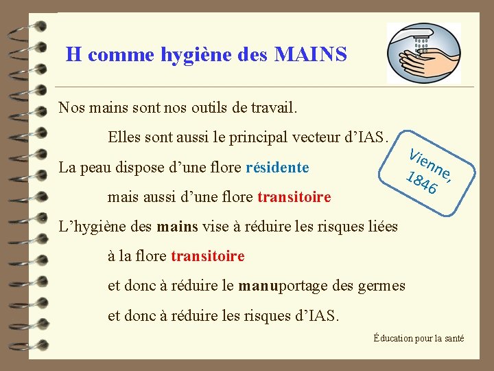 H comme hygiène des MAINS Nos mains sont nos outils de travail. Elles sont