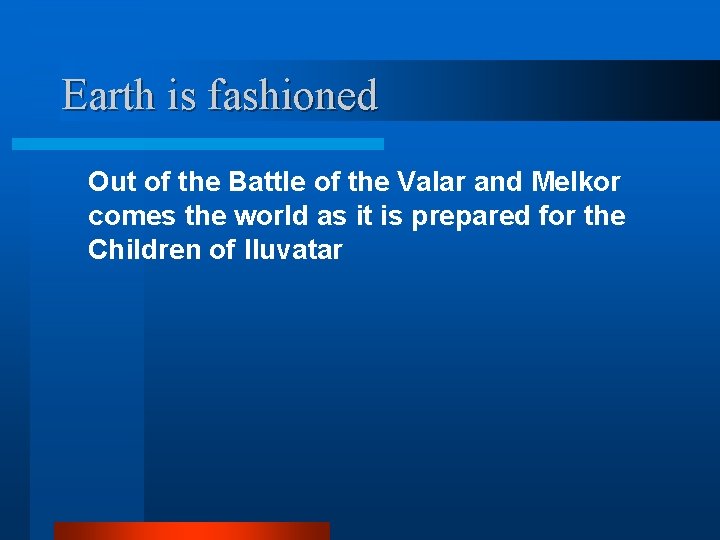 Earth is fashioned Out of the Battle of the Valar and Melkor comes the