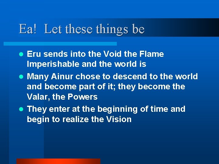 Ea! Let these things be Eru sends into the Void the Flame Imperishable and