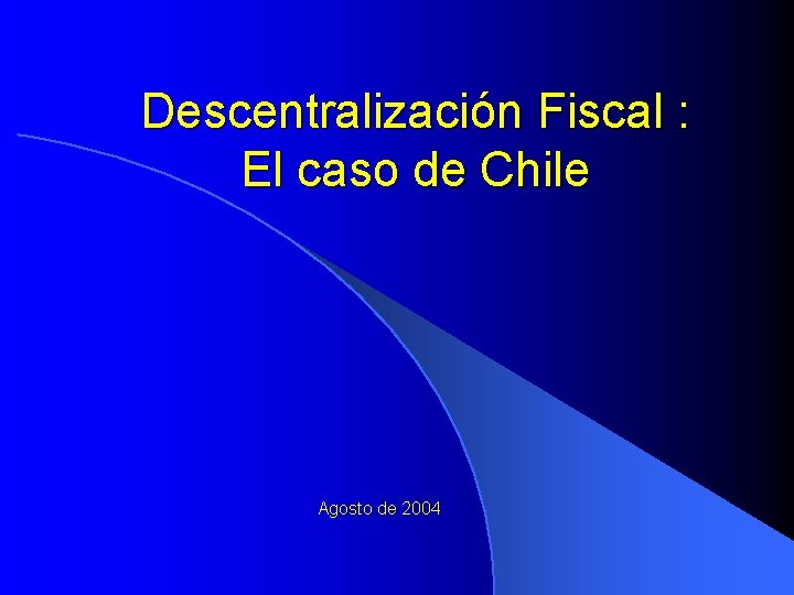 Descentralización Fiscal : El caso de Chile Agosto de 2004 