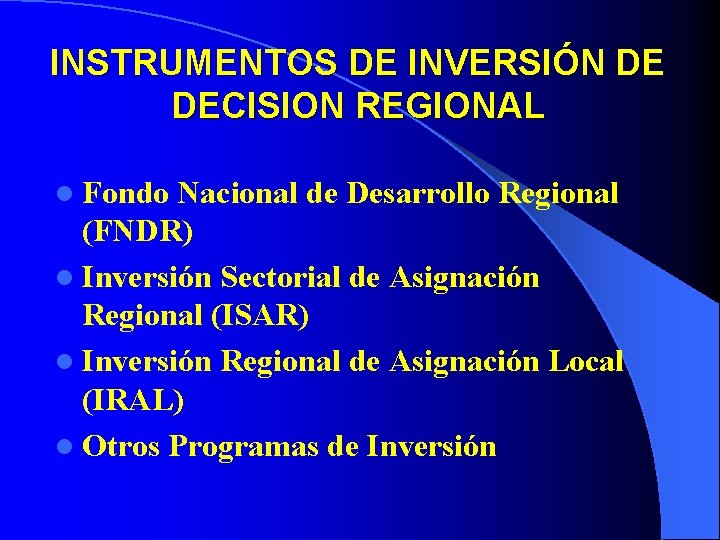 INSTRUMENTOS DE INVERSIÓN DE DECISION REGIONAL l Fondo Nacional de Desarrollo Regional (FNDR) l