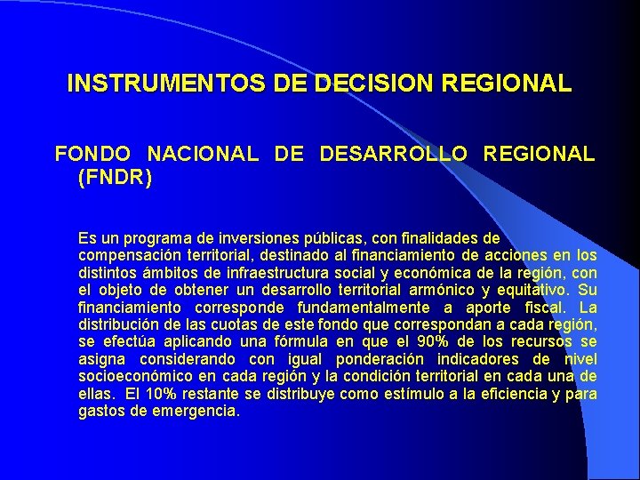 INSTRUMENTOS DE DECISION REGIONAL FONDO NACIONAL DE DESARROLLO REGIONAL (FNDR) Es un programa de