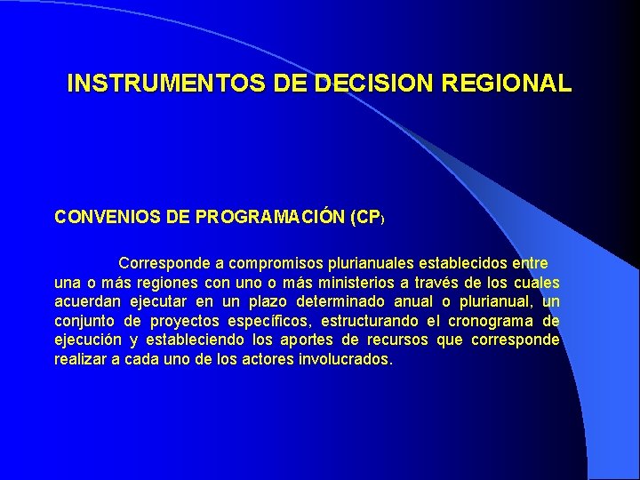 INSTRUMENTOS DE DECISION REGIONAL CONVENIOS DE PROGRAMACIÓN (CP) Corresponde a compromisos plurianuales establecidos entre