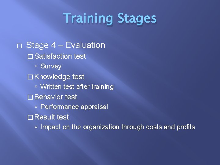 Training Stages � Stage 4 – Evaluation � Satisfaction test Survey � Knowledge test