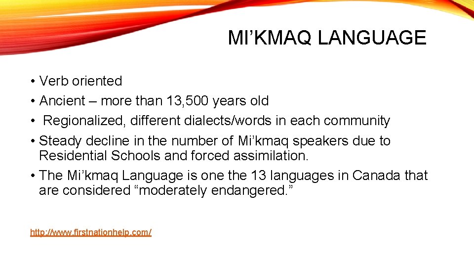 MI’KMAQ LANGUAGE • Verb oriented • Ancient – more than 13, 500 years old