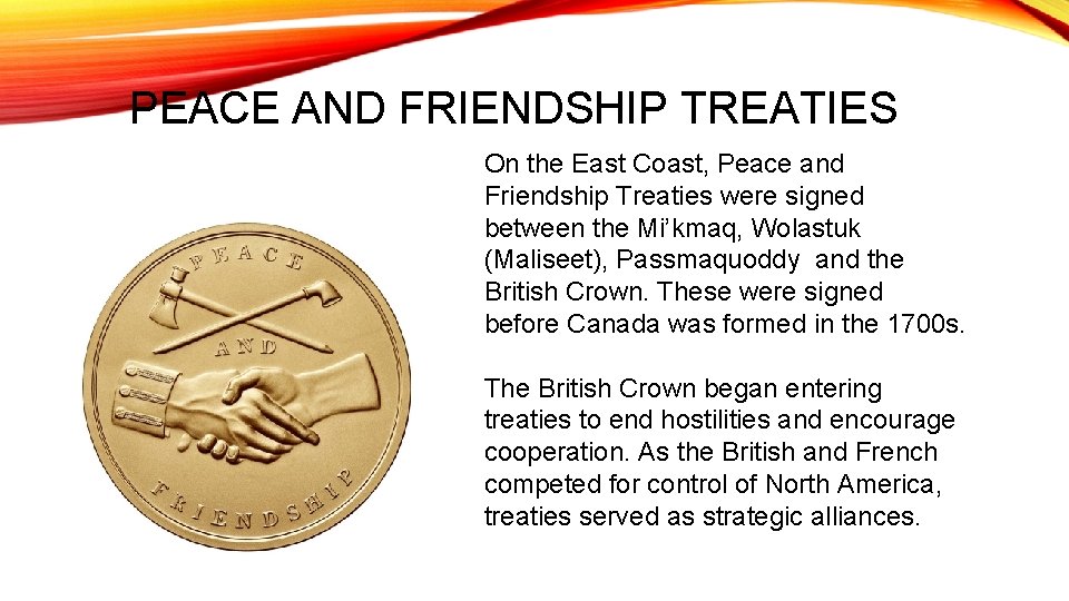 PEACE AND FRIENDSHIP TREATIES On the East Coast, Peace and Friendship Treaties were signed