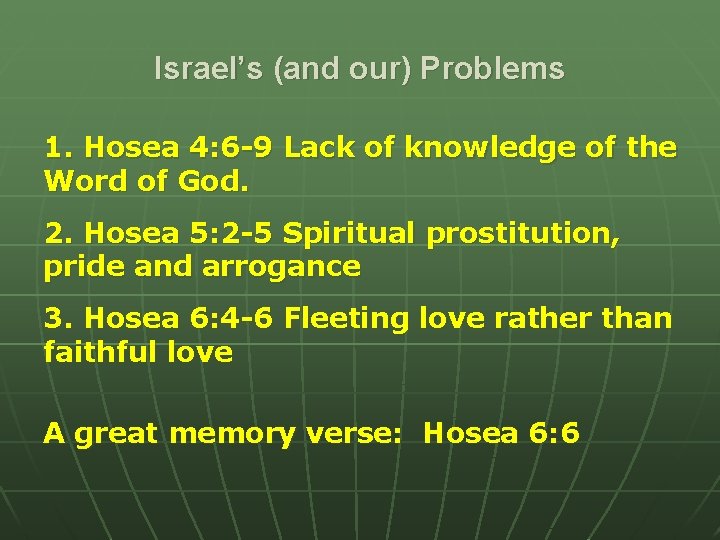 Israel’s (and our) Problems 1. Hosea 4: 6 -9 Lack of knowledge of the