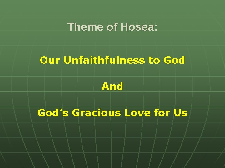Theme of Hosea: Our Unfaithfulness to God And God’s Gracious Love for Us Theme of Hosea: Our Unfaithfulness to God And God’s Gracious Love for Us