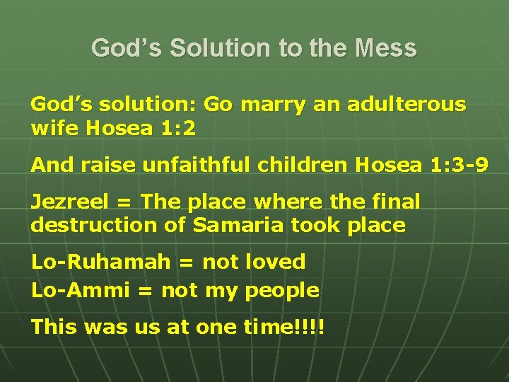 God’s Solution to the Mess God’s solution: Go marry an adulterous wife Hosea 1: God’s Solution to the Mess God’s solution: Go marry an adulterous wife Hosea 1: