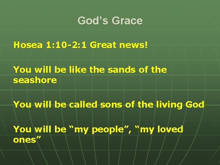 God’s Grace Hosea 1: 10 -2: 1 Great news! You will be like the