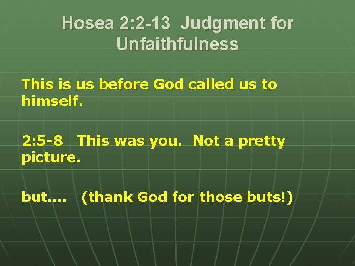 Hosea 2: 2 -13 Judgment for Unfaithfulness This is us before God called us Hosea 2: 2 -13 Judgment for Unfaithfulness This is us before God called us