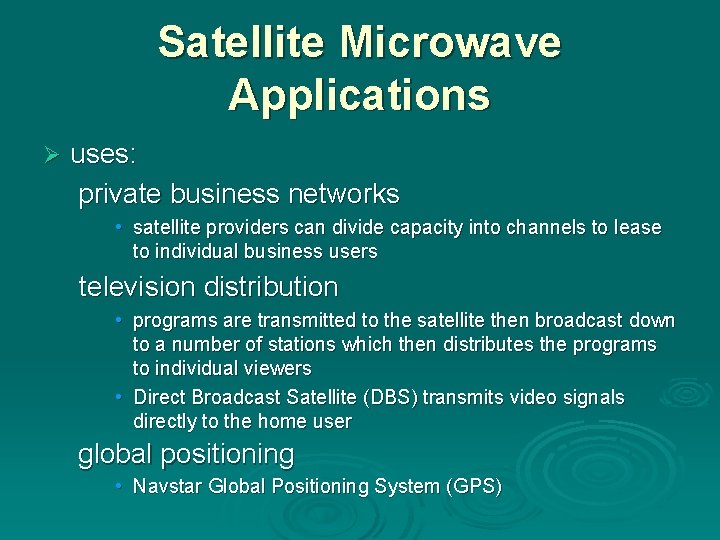 Satellite Microwave Applications Ø uses: private business networks • satellite providers can divide capacity Satellite Microwave Applications Ø uses: private business networks • satellite providers can divide capacity