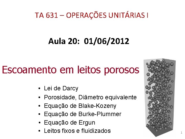 TA 631 – OPERAÇÕES UNITÁRIAS I Aula 20: 01/06/2012 Escoamento em leitos porosos •