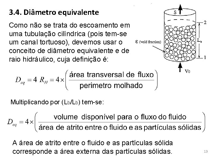 3. 4. Diâmetro equivalente Como não se trata do escoamento em uma tubulação cilíndrica