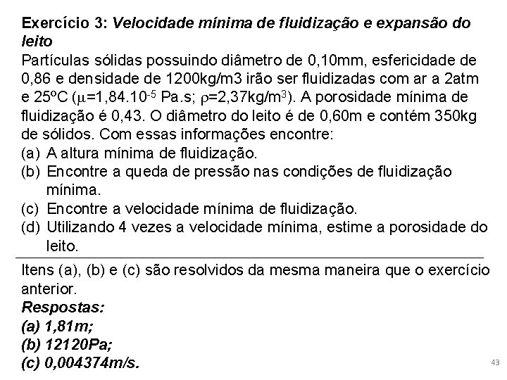 Exercício 3: Velocidade mínima de fluidização e expansão do leito Partículas sólidas possuindo diâmetro