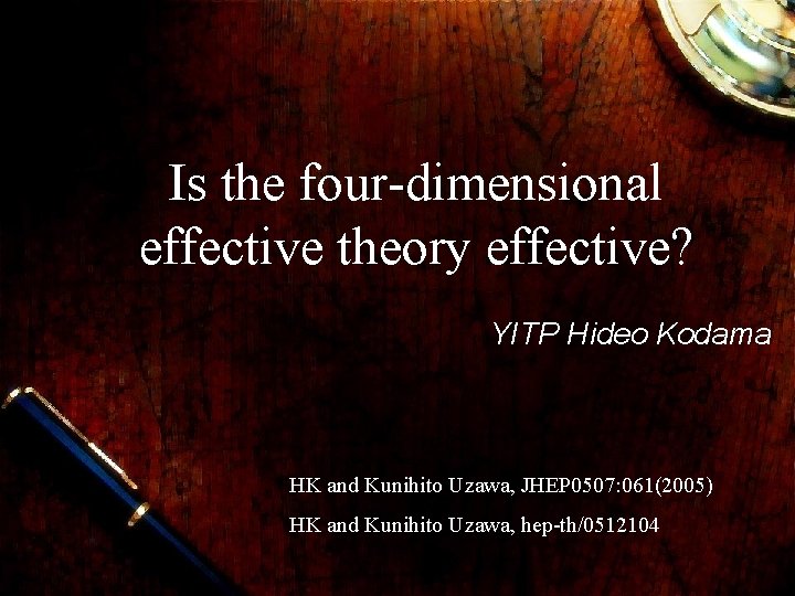 Is the four-dimensional effective theory effective? YITP Hideo Kodama HK and Kunihito Uzawa, JHEP